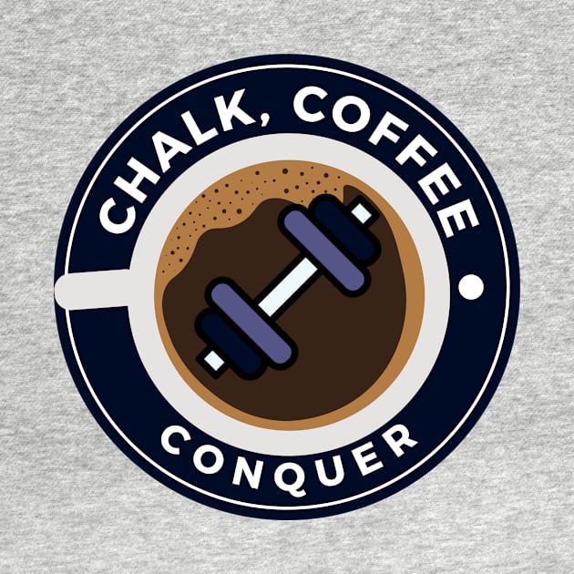 Chalk, Coffee, Conquer by TeeMPrintz